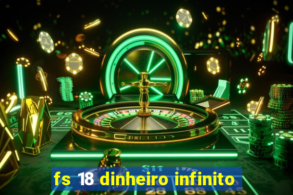 fs 18 dinheiro infinito